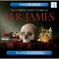 The Complete Ghost Stories of M. R. James, Vol. 4 (Unabridged)