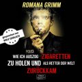 Wie ich auszog Zigaretten zu holen und als Retter der Welt zuruckkam (Ungekurzt)