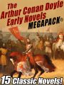 The Arthur Conan Doyle Early Novels MEGAPACK®