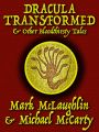 Dracula Transformed & Other Bloodthirsty Tales