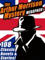 The Arthur Morrison Mystery MEGAPACK®