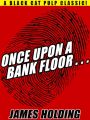 Once Upon a Bank Floor…