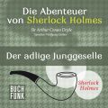 Sherlock Holmes: Die Abenteuer von Sherlock Holmes - Der adlige Junggeselle (Ungekurzt)