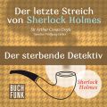 Sherlock Holmes - Der letzte Streich: Der sterbende Detektiv (Ungekurzt)