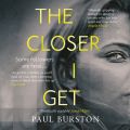 The Closer I Get (Unabridged)