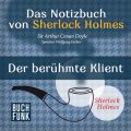 Sherlock Holmes - Das Notizbuch von Sherlock Holmes: Der beruhmte Klient (Ungekurzt)