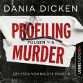 Profiling Murder, Folgen 1-6: Sammelband (Ungekurzt)