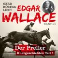 Der Preller - Gerd Koster liest Edgar Wallace - Kurzgeschichten Teil 1, Band 3 (Unabbreviated)