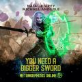 You Need a Bigger Sword - Metamorphosis Online - A Gamelit Fantasy RPG Novel, Book 1 (Unabridged)