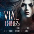 Vial Things - Resurrectionists, Book 1 (Unabridged)