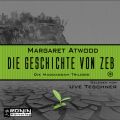 Die Geschichte von Zeb - Die MaddAddam Trilogie 3 (Ungekurzt)