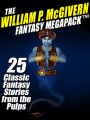 The William P. McGivern Fantasy MEGAPACK ™: 25 Classic Fantasy Stories from the Pulps