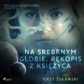 Trylogia ksiezycowa 1: Na srebrnym globie. Rekopis z Ksiezyca
