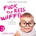 Fuck the Reiswaffel - Ein Kleinkind packt aus (Gekurzt)
