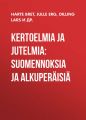 Kertoelmia ja jutelmia: Suomennoksia ja alkuperaisia