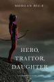 Hero, Traitor, Daughter