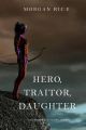 Hero, Traitor, Daughter