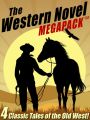The Western Novel MEGAPACK ™: 4 Classic Tales of the Old West