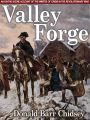 Valley Forge: An On-the-Scene Account of the Winter of Crisis in the Revolutionary War
