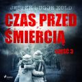 Czas przed smiercia: czesc 3