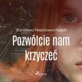 Pozwolcie nam krzyczec