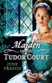 MAIDEN in the Tudor Court