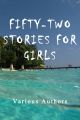 Fifty-Two Stories for Girls