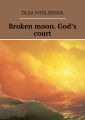 Broken moon. Gods court