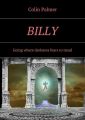 Billy. Going where darkness fears totread