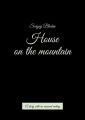 House onthemountain. Astory with anunusual ending