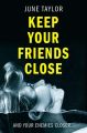 Keep Your Friends Close: A gripping psychological thriller full of shocking twists you wont see coming