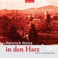 Mit Heinrich Heine in den Harz (Gekurzt)