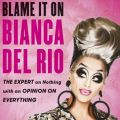 Blame it on Bianca Del Rio