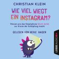Wie viel wiegt ein Instagram? - Warum uns das Smartphone (doch nicht) zur Krone der Sch?pfung macht (Gek?rzt)