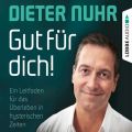 Gut fur dich! - Ein Leitfaden fur das Uberleben in hysterischen Zeiten (Ungekurzt)