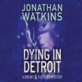 Dying in Detroit - Bright and Fletcher, Book 2 (Unabridged)