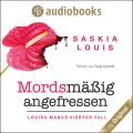 Mordsm??ig angefressen - Louisa Manu-Reihe, Band 4 (Ungek?rzt)