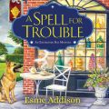 A Spell for Trouble - Enchanted Bay Mysteries, Book 1 (Unabridged)