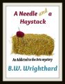 A Needle and a Haystack (An Addicted to the Arts Mystery)