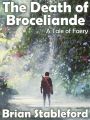 The Death of Broceliande: A Tale of Faery