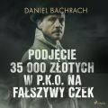 Podjecie 35 000 zlotych w P.K.O. na falszywy czek