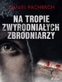 Na tropie zwyrodnialych zbrodniarzy