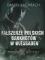 Falszerze polskich banknotow w Wiesbaden