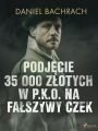 Podjecie 35 000 zlotych w P.K.O. na falszywy czek