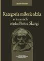 Kategoria milosierdzia w kazaniach ksiedza Piotra Skargi