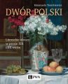 Dwor polski. Literackie obrazy w prozie XIX i XX wieku