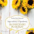 Saga rodziny z Ogrodowej. Tom 1. Sloneczniki po burzy