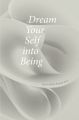 Dream Your Self into Being