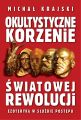 Okultystyczne korzenie swiatowej rewolucji