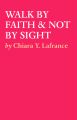 WALK BY FAITH & NOT BY SIGHT